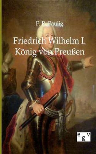 Cover image for Friedrich Wilhelm I. - Koenig von Preussen