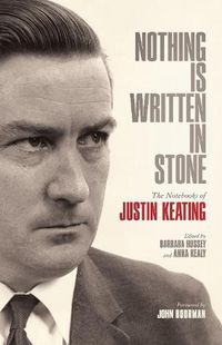 Cover image for Nothing Is Written In Stone: The Notebooks of Justin Keating 1930 - 2009