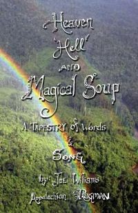 Cover image for Heaven, Hell and Magical Soup: A Tapestry of Words & Song