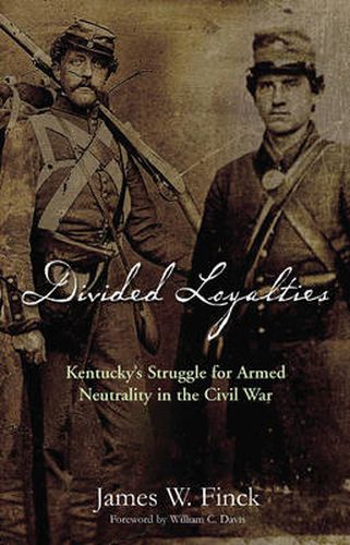 Cover image for Divided Loyalties: Kentucky's Struggle for Armed Neutrality in the Civil War