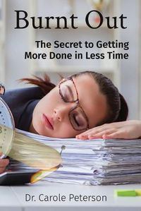 Cover image for Burnt Out: The Secret to Getting More Done in Less Time