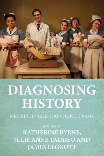 Diagnosing History: Medicine in Television Period Drama