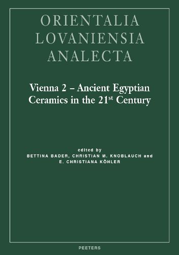 Cover image for Vienna 2 - Ancient Egyptian Ceramics in the 21st Century: Proceedings of the International Conference held at the University of Vienna, 14th-18th of May, 2012