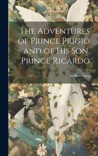 Cover image for The Adventures of Prince Prigio and of His Son, Prince Ricardo