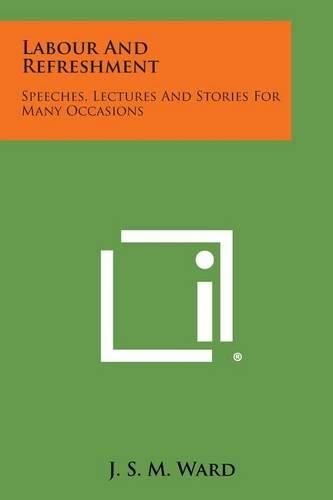 Labour and Refreshment: Speeches, Lectures and Stories for Many Occasions