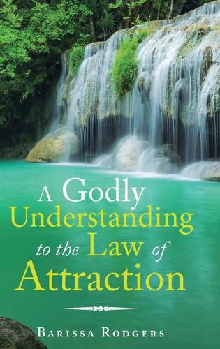 Cover image for A Godly Understanding to the Law of Attraction