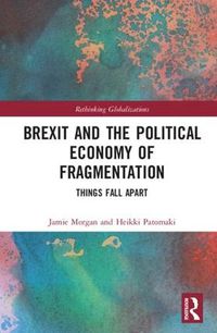 Cover image for Brexit and the Political Economy of Fragmentation: Things Fall Apart