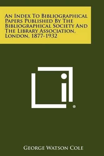 Cover image for An Index to Bibliographical Papers Published by the Bibliographical Society and the Library Association, London, 1877-1932