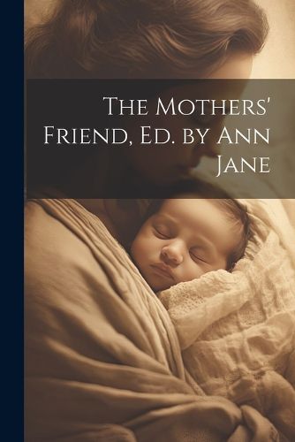 The Mothers' Friend, Ed. by Ann Jane