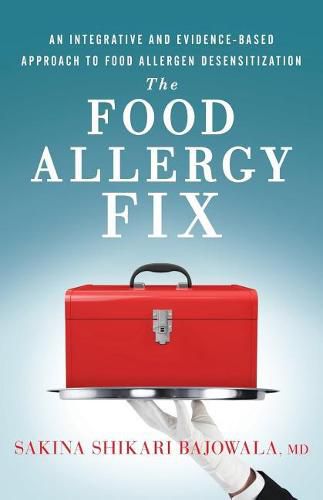 Cover image for The Food Allergy Fix: An Integrative and Evidence-Based Approach to Food Allergen Desensitization