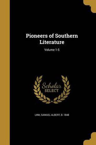 Cover image for Pioneers of Southern Literature; Volume 1-5