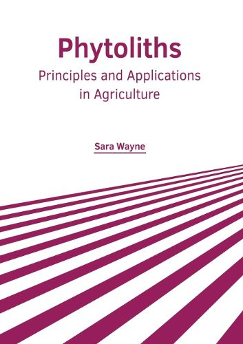 Cover image for Phytoliths: Principles and Applications in Agriculture