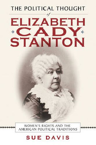 The Political Thought of Elizabeth Cady Stanton: Women's Rights and the American Political Traditions