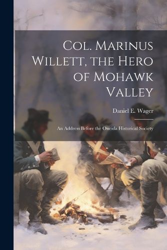 Cover image for Col. Marinus Willett, the Hero of Mohawk Valley