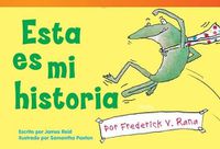 Cover image for Esta es mi historia por Frederick V. Rana (This Is My Story by Frederick G. Frog) (Spanish Version)