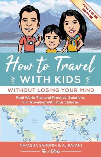 Cover image for How To Travel With Kids (Without Losing Your Mind) Full Color Edition: Real World Tips and Practical Solutions for Traveling with Your Children