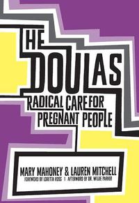 Cover image for The Doulas: Radical Care for Pregnant People