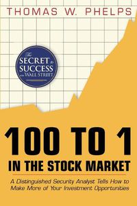 Cover image for 100 to 1 in the Stock Market: A Distinguished Security Analyst Tells How to Make More of Your Investment Opportunities