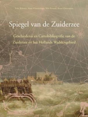 Cover image for Spiegel van de Zuiderzee: Geschiedenis en cartobibliografie van de Zuiderzee en het Hollands Waddengebied