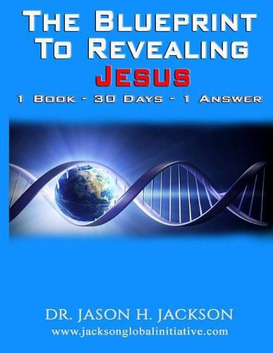 Cover image for The Blueprint To Revealing Jesus: 1 Book - 30 Days - 1 Answer