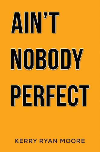 Ain't Nobody Perfect