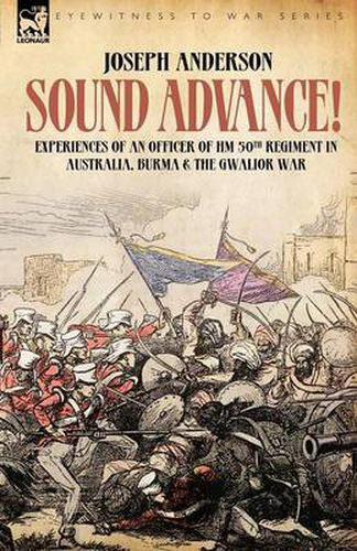 Cover image for Sound Advance: Experiences of an Officer of HM 50th Regt. in Australia, Burma and the Gwalior War in India