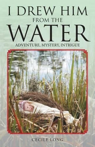 Cover image for I Drew Him from the Water: Adventure, Mystery, Intrigue