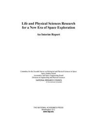 Cover image for Life and Physical Sciences Research for a New Era of Space Exploration: An Interim Report