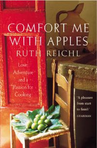Cover image for Comfort Me With Apples: Love, Adventure and a Passion for Cooking
