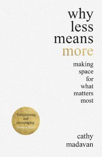 Cover image for Why Less Means More: Making Space for What Matters Most