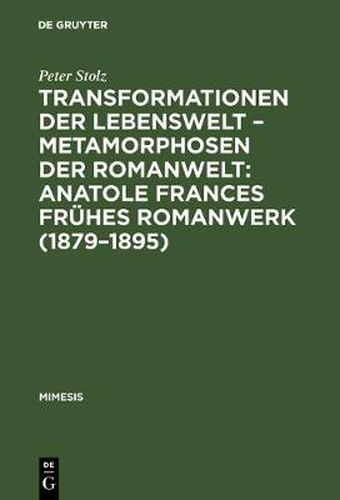 Cover image for Transformationen der Lebenswelt - Metamorphosen der Romanwelt: Anatole Frances fruhes Romanwerk (1879-1895)