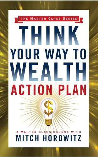 Cover image for Think Your Way to Wealth Action Plan (Master Class Series)