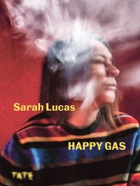 Cover image for Sarah Lucas: Happy Gas