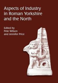 Cover image for Aspects of Industry in Roman Yorkshire and the North