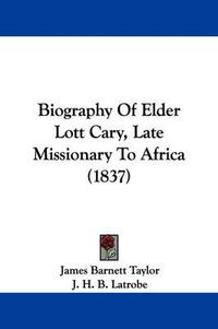 Cover image for Biography Of Elder Lott Cary, Late Missionary To Africa (1837)