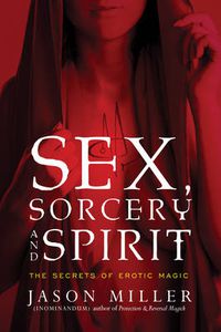 Cover image for Sex, Sorcery, and Spirit: The Secrets of Erotic Magic