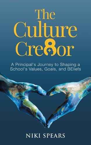 Cover image for The Culture Cre8or: A Principal's Journey to Shaping a School's Values, Goals, & BEliefs