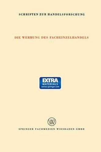 Cover image for Die Werbung Des Facheinzelhandels: Bericht UEber Eine Untersuchung Des Umfanges Der Werbung Und Der Bedeutung Der Verschiedenen Werbemittelarten Fur Den Facheinzelhandel