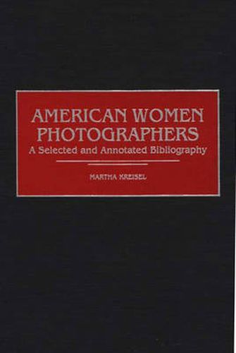 Cover image for American Women Photographers: A Selected and Annotated Bibliography