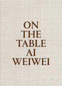 Cover image for On The Table: Ai Weiwei