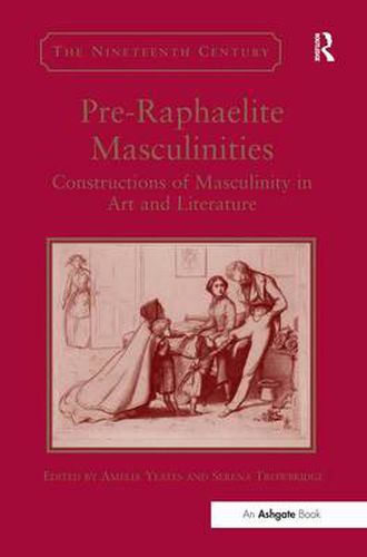 Cover image for Pre-Raphaelite Masculinities: Constructions of Masculinity in Art and Literature