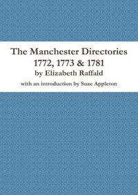 Cover image for The Manchester Directories 1772, 1773 & 1781