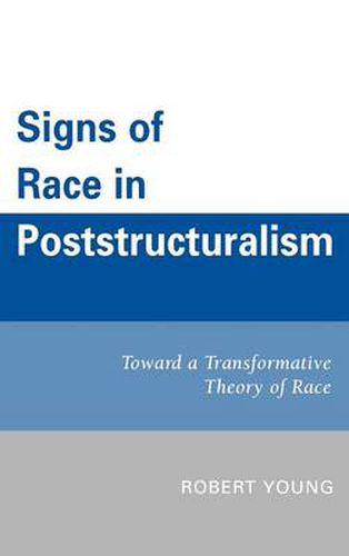 Cover image for Signs of Race in Poststructuralism: Toward a Transformative Theory of Race