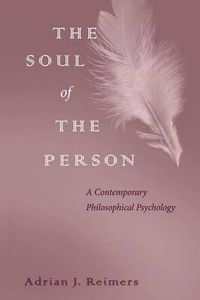 Cover image for The Soul of the Person: A Contemporary Philosophical Psychology