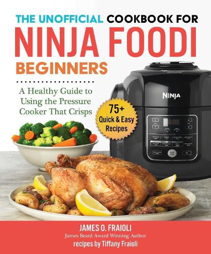 Cover image for The Unofficial Cookbook for Ninja Foodi Beginners: A Healthy Guide to Using the Pressure Cooker That Crisps