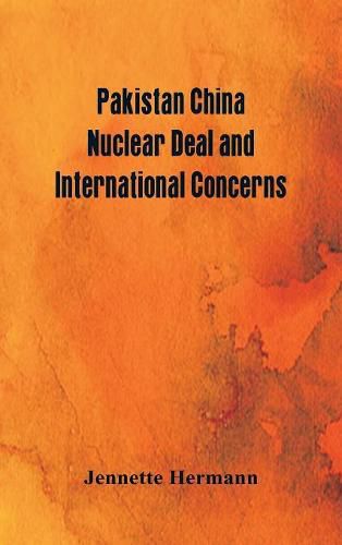 Cover image for Pakistan China Nuclear Deal and International Concerns