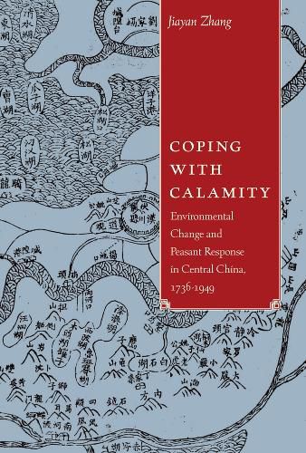 Cover image for Coping with Calamity: Environmental Change and Peasant Response in Central China, 1736-1949