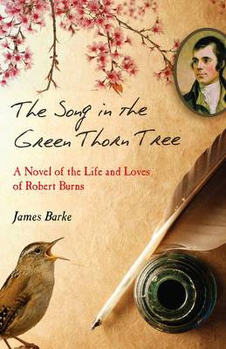 Cover image for The Song in the Green Thorn Tree: A Novel of the Life and Loves of Robert Burns