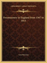 Cover image for Freemasonry in England from 1567 to 1813