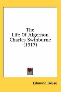 Cover image for The Life of Algernon Charles Swinburne (1917)